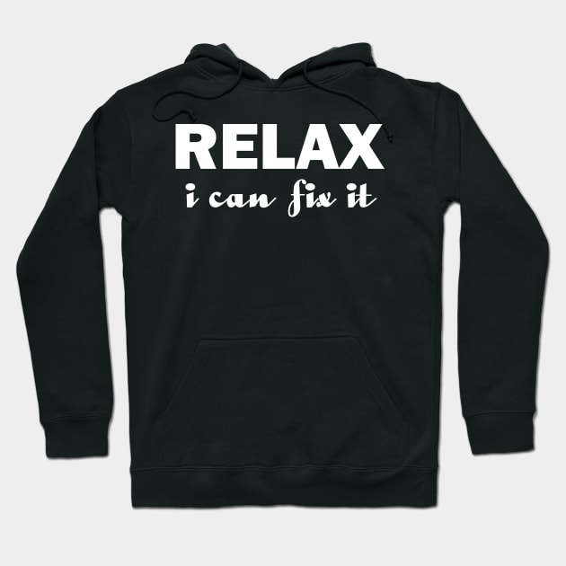 Relax I Can Fix It Funny T-shirt Relax Tee Hoodie by designready4you